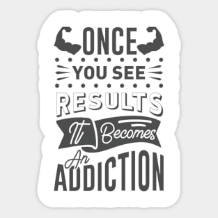 Once You See Results It becomes an addiction Sticker